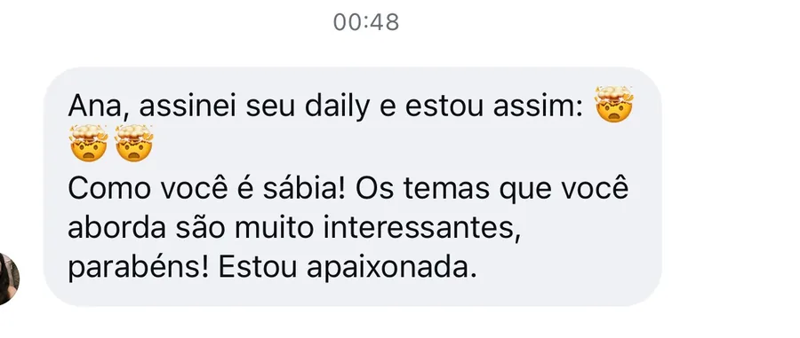 Mensagem de assinante: Ana, assinei seu daily e estou assim. Como você é sábia! Os temas que você aborda são muito interessantes. Estou apaixonada.